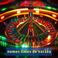 nomes times de varzea